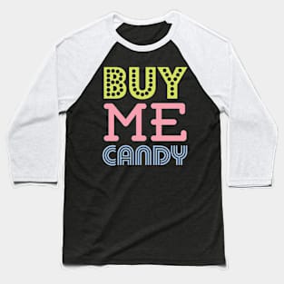 Buy Me Candy Baseball T-Shirt